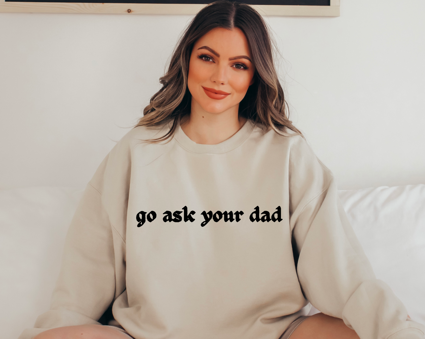 Go ask your dad Crewneck Sweatshirt