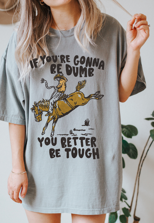 Gonna Be Dumb Comfort Colors Tee