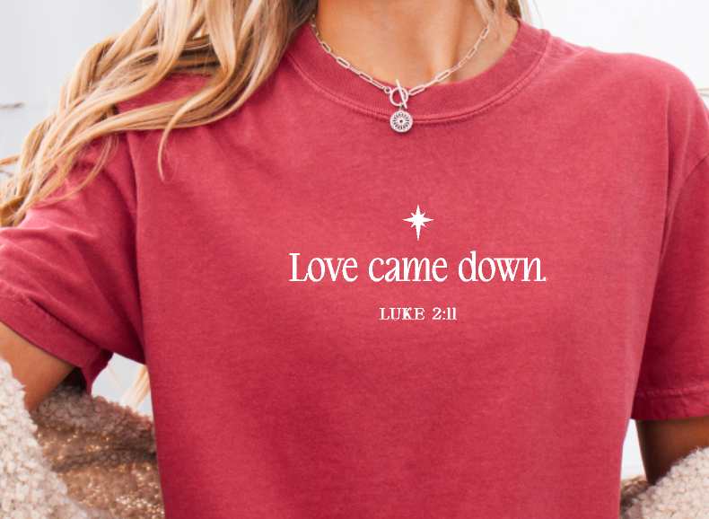 Love Came Down Luke 2:11 Comfort Colors