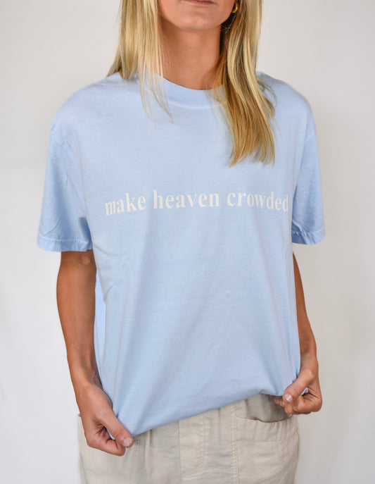Make Heaven Crowded  Comfort Colors (Hydrangea)