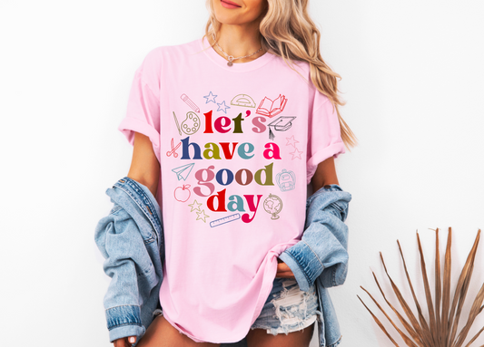 Let's Have a Good Day Comfort Colors Short Sleeve