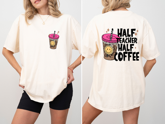 Half Teacher Half Coffee Comfort Colors Tee