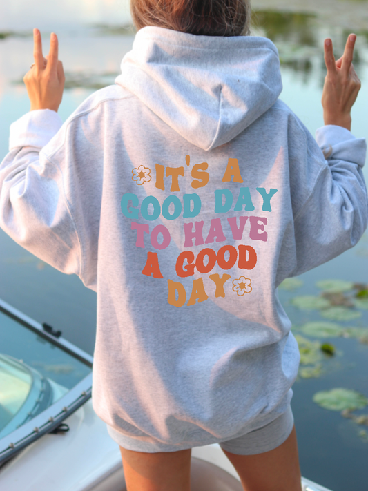 It's a Good Day to Have a Good Day Hoodie